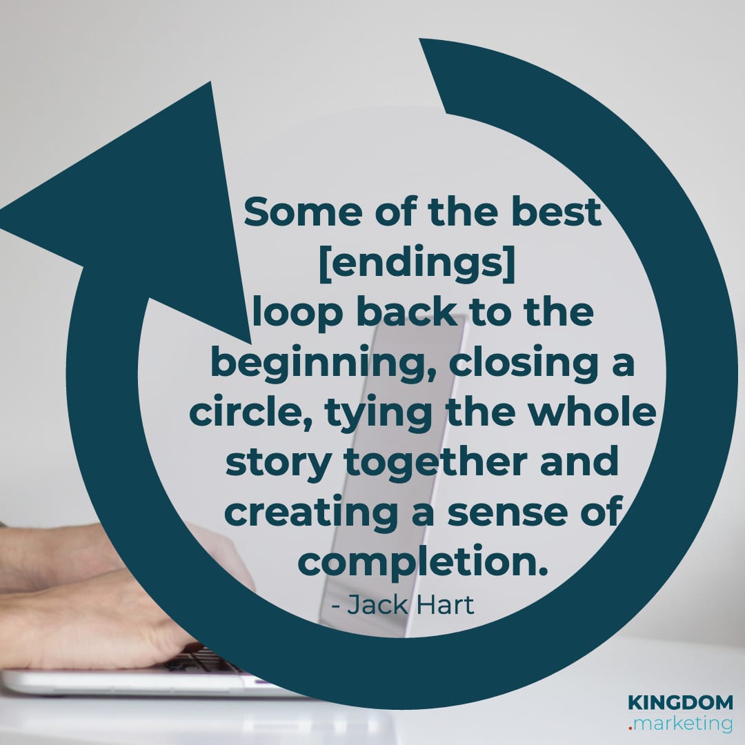 JGreat quotes about writing: Jack Hart quote: Some of the best endings loop back to the beginning, closing a circle, typing the whole story together and creating a sense of completion.